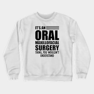 Dentist - It's an oral maxillofacial surgery thing, you wouldn't understand Crewneck Sweatshirt